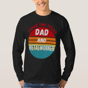 Ich habe zwei Titel Vater und Metallarbeiter T-Shirt