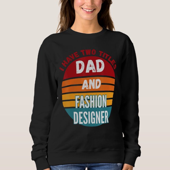 Ich habe zwei Titel Vater und Mode Designer Sweatshirt (Vorderseite)