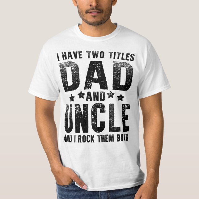 Ich habe zwei Titel Vater und Onkel T-Shirt (Vorderseite)