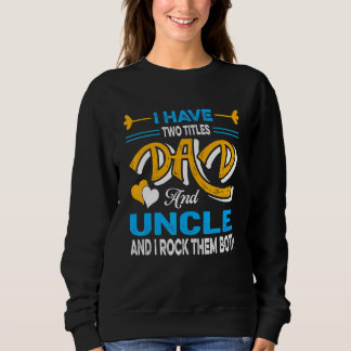 Ich habe zwei Titel Vater und Onkel Väter Tag Sweatshirt