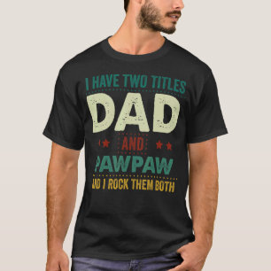 Ich habe zwei Titel Vater und Pawpaw ich Rock sie  T-Shirt