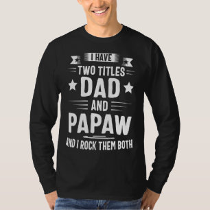 Ich habe zwei Titel Vater und Pawpaw und ich rock  T-Shirt