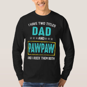 Ich habe zwei Titel Vater und Pawpaw und ich rock  T-Shirt