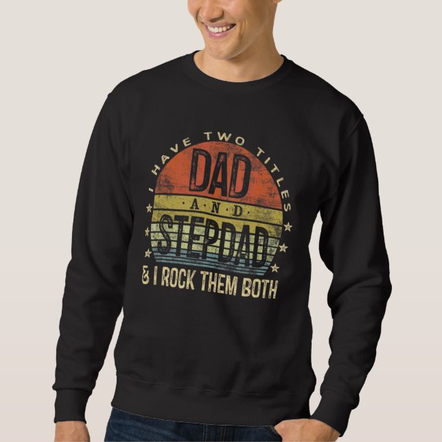 Ich habe zwei Titel Vater und Stepdad Rock sie bei Sweatshirt (Vorderseite)