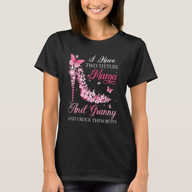 Ich habe zwei Titeln Mama Granny High Heel Schuhe  T-Shirt (Vorderseite)