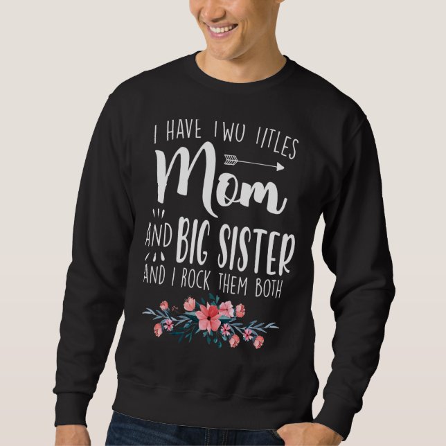Ich habe zwei Titeln Mama und große Schwester, die Sweatshirt (Vorderseite)