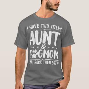 Ich habe zwei Titeln Tante und Hund Mama Niedliche T-Shirt