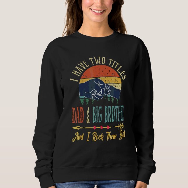 Ich habe zwei Titeln Vater und Big Brother und ich Sweatshirt (Vorderseite)