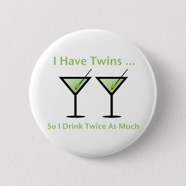 Ich habe Zwillinge, also trinke ich zweimal so Button (Vorderseite)