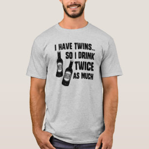 ICH HABE ZWILLINGE, ALSO TRINKE ICH ZWEIMAL SO T-Shirt