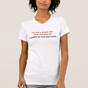 Ich haben eine braune Kuh, haben Sie gesehen sie T-Shirt