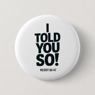 Ich hab's euch gesagt Anti Trump Widerstand 86 47 Button