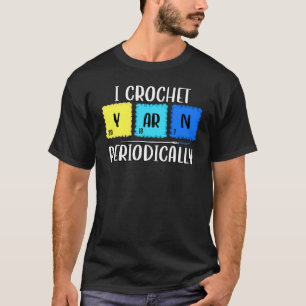 Ich häkle Garn Periodisch Chemiker Stricken Chemie T-Shirt