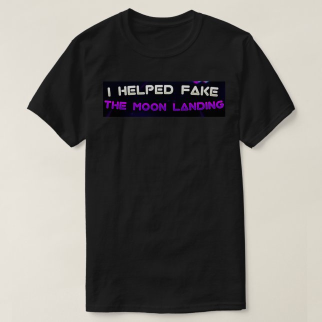 Ich half beim Fake der Mondlandung T-Shirt (Design vorne)