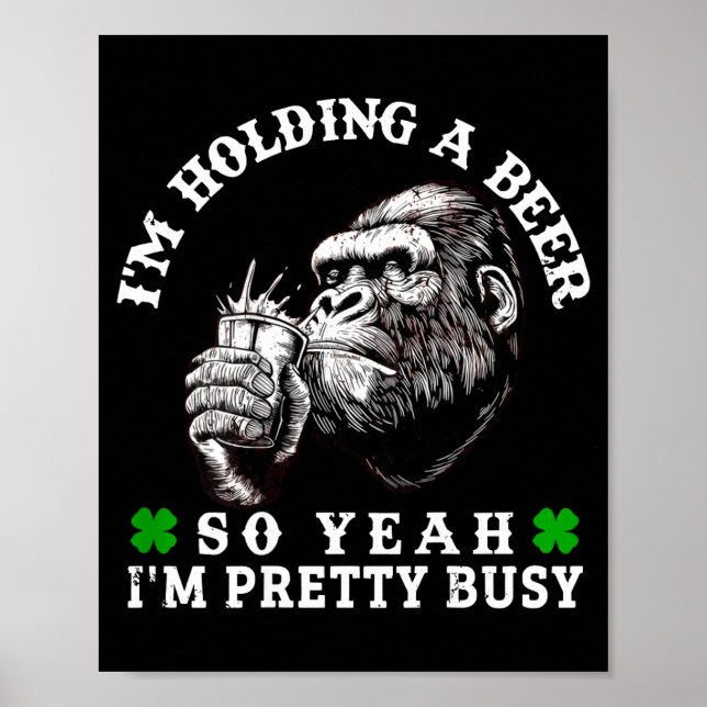 Ich halte ein Bier, also bin ich ziemlich beschäft Poster (Vorne)