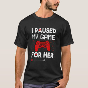 Ich halte mein Spiel für ihn inne, für ihren Video T-Shirt