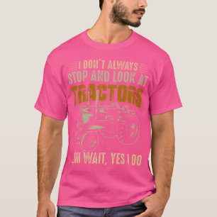 Ich Halte Nicht Immer An Und Schaue Mir Traktoren T-Shirt