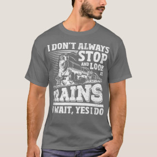 Ich halte nicht immer an und schaue mir Züge an T-Shirt