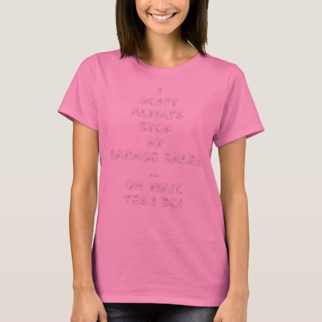 Ich halte nicht immer in der Garage an und sage: " T-Shirt (Vorderseite)