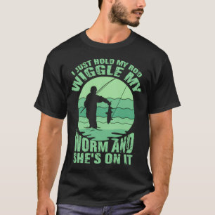 ICH HALTE NUR MEINE RUTE, BEWEGGE MEINEN WURM UND T-Shirt