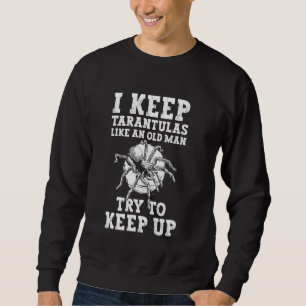 Ich halte Taranteln wie eine alte Vogelspinne Sweatshirt