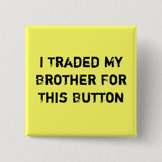Ich handelte meinen Bruder für diesen Knopf Button (Vorderseite)