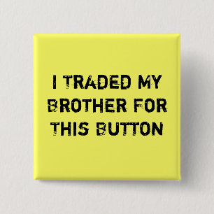 Ich handelte meinen Bruder für diesen Knopf Button