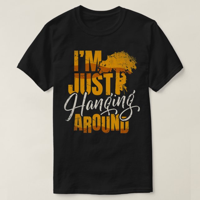 Ich hänge nur für einen Baumtrimmer lustig A T-Shirt (Design vorne)