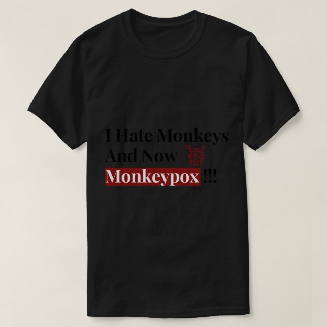 Ich hasse Affen und jetzt ist Monkeypox lustig T-Shirt (Design vorne)
