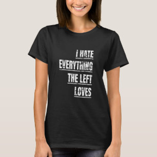 Ich hasse alles die Links Lieben politischen Ansch T-Shirt