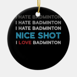 Ich Hasse Badminton I Hate Nice Shot I Liebe Badmi Keramik Ornament