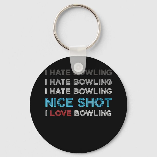 Ich hasse Bowling I Hate Nice Shot I Liebe Bowling Schlüsselanhänger (Vorderseite)