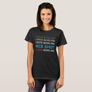 Ich hasse Bowling I Hate Nice Shot I Liebe Bowling T-Shirt