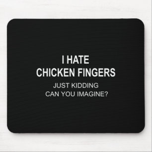 Ich hasse Chicken Fingers, nur im Scherz, können S Mousepad