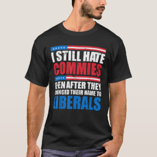 Ich hasse Commies noch, selbst nachdem sie ihre ge T-Shirt
