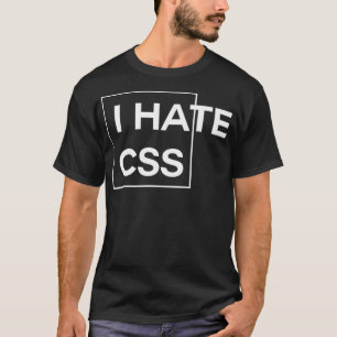 Ich Hasse CSS lustige HTML-Programmierer javascrip T-Shirt