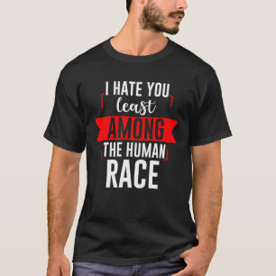 Ich hasse dich am wenigsten unter der menschlichen T-Shirt