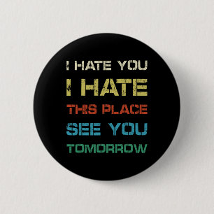 Ich hasse dich an diesem Ort sehen Sie morgen Funn Button