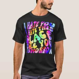 Ich hasse dich, den ich hier hasse, um dich morgen T-Shirt