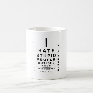 Ich hasse dumme Leute, die eine Sehkarte haben Kaffeetasse