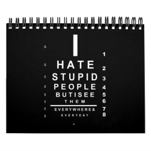 Ich hasse dumme Leute, die eine Sehkarte haben Kalender