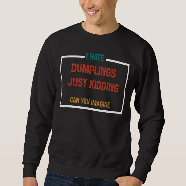 ICH HASSE DUMPLINGE NUR KIDDER 3 SWEATSHIRT (Vorderseite)