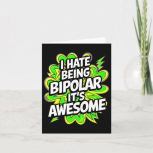 Ich hasse es, bipolar zu sein. Es ist Phantastisch Karte