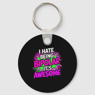 Ich hasse es, bipolar zu sein. Es ist Phantastisch Schlüsselanhänger
