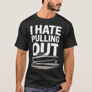 Ich hasse es, den alten Bootstrailer herauszuziehe T-Shirt