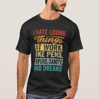 Ich hasse es, Dinge bei der Arbeit zu verlieren Fu T-Shirt