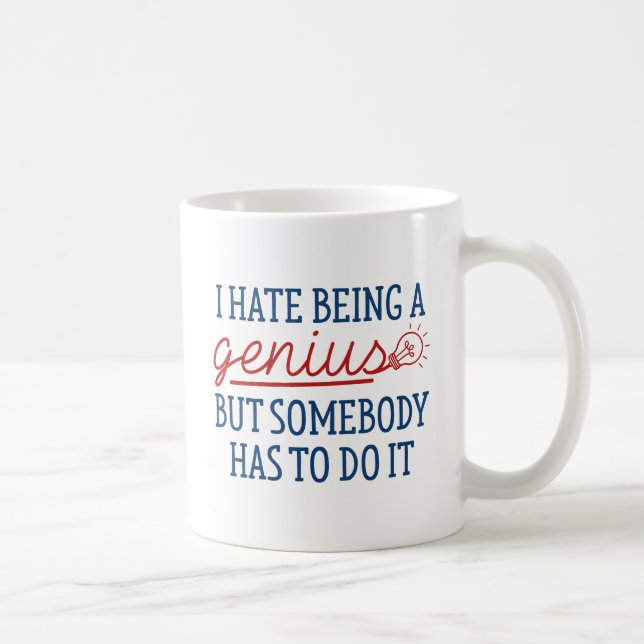 Ich hasse es, ein Genie zu sein Kaffeetasse (Rechts)