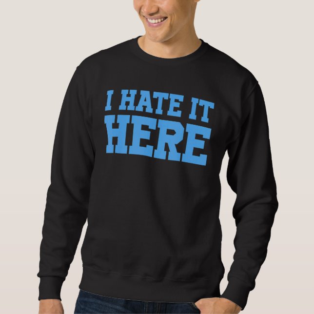 Ich hasse es hier 3 sweatshirt (Vorderseite)
