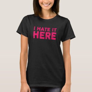 Ich hasse es hier 7 T-Shirt