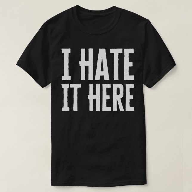 Ich hasse es hier T-Shirt (Design vorne)